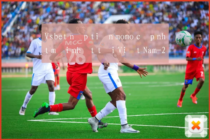 Vsbet nạp tiền momo cập nhật mới nhất tại Việt Nam