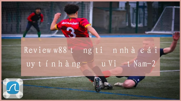 Review w88 tặng tiền nhà cái uy tín hàng đầu Việt Nam