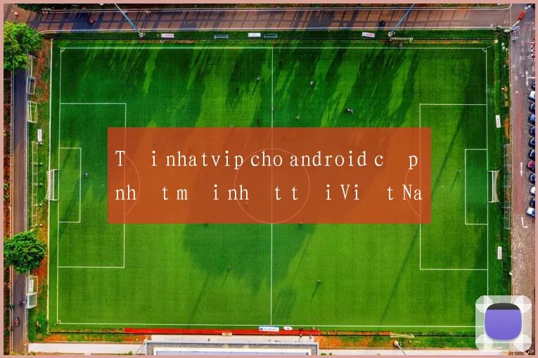 Tải nhatvip cho android cập nhật mới nhất tại Việt Nam