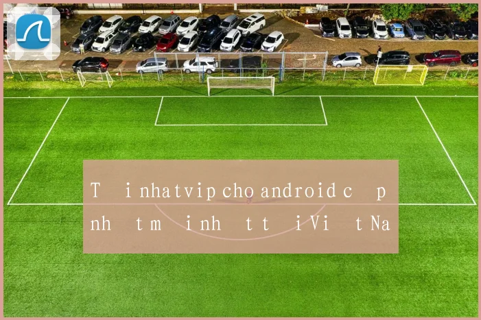 Tải nhatvip cho android cập nhật mới nhất tại Việt Nam