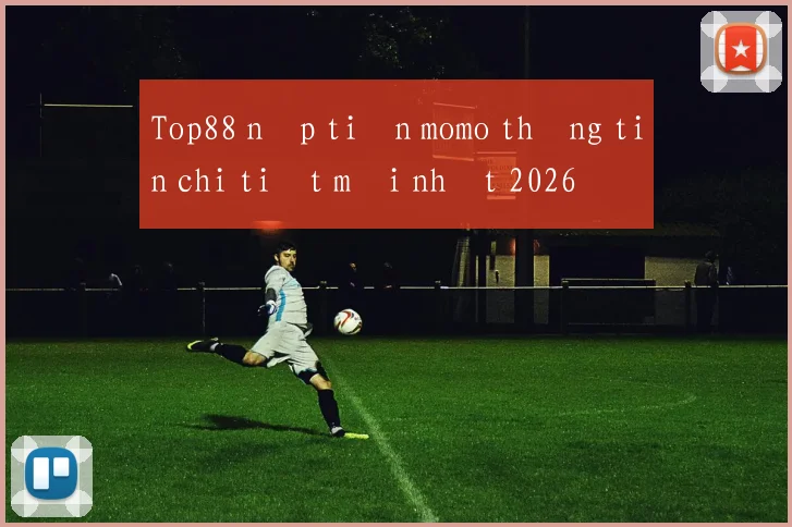 Top88 nạp tiền momo thông tin chi tiết mới nhất 2026