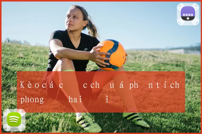 Kèo cá cược châu á phân tích phong độ hai đội