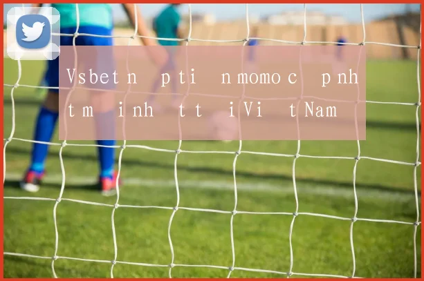 Vsbet nạp tiền momo cập nhật mới nhất tại Việt Nam