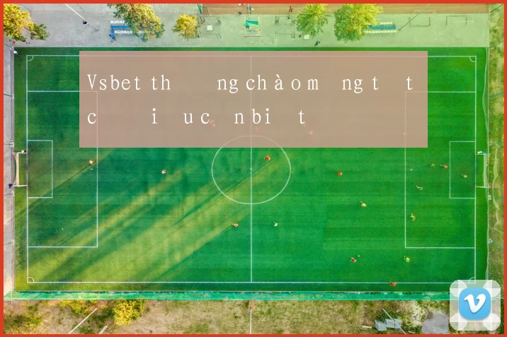 Vsbet thưởng chào mừng tất cả điều cần biết